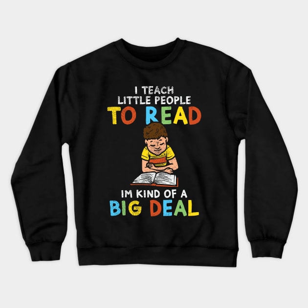 I Teach Little People To Read I'm Kind Of A Big Deal Crewneck Sweatshirt by maxdax